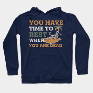 You have time to rest when you are dead Hoodie